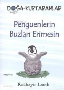 Penguenlerin Buzları Erimesin; Doğa-Kurtaranlar