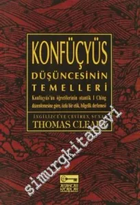 Konfüçyüs Düşüncesinin Temelleri: Konfüçyüs'ün Öğretilerininin Otanik I Ching Düzenlemesine Göre, Özlü Bir Etik, Bilgelik Derlemesi -        2009