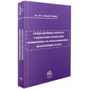 Karşılaştırmalı Hukukta Yaşam Sonu Kararların Alınmasında Ve Uygulanmasında Bilgilendirme Ve Rıza