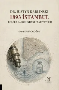 Dr. Justyn Karlinski 1893 İstanbul Kolera Salgınındaki Faaliyetleri