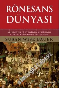 Rönesans Dünyası: Aristoteles’in Yeniden Keşfinden Konstantinopolis’in Fethine -