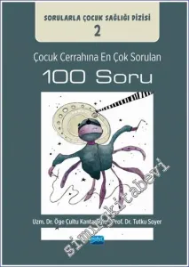Çocuk Cerrahına En Çok Sorulan 100 Soru - Sorularla Çocuk Sağlığı Dizisi - 2 -         2023