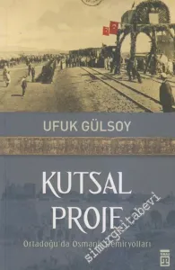 Kutsal Proje: Ortadoğu'da Osmanlı Demiryolları -