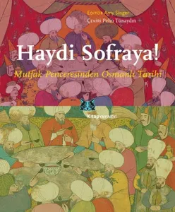 Haydi Sofraya!; Mutfak Penceresinden Osmanlı Tarihi