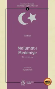Cumhuriyet Öncesi Vatandaşlık Eğitimi Metinleri 5: Malumat-ı Medeniye (Birinci Kitap)