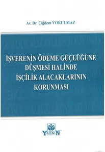 İşverenin Ödeme Güçlüğüne Düşmesi Halinde İşçilik Alacaklarının Korunması