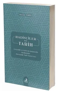 Hadisçiler ve Tarih; Gerçeklik ve Gelecek Karşısında Hadisçilerin Romantik Tarih Tasavvuru