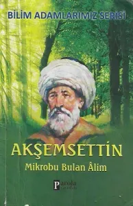 Akşemsettin - Mikrobu Bulan Alim