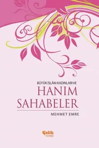 Büyük İslam Kadınları ve Hanım Sahabeler Büyük İslam Kadınları ve Hanım Sahabeler