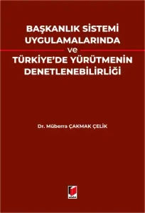 Başkanlık Sistemi Uygulamalarında Ve Türkiye'de Yürütmenin Denetlenebilirliği