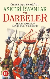 Osmanlı İmparatorluğunda Askeri İsyanlar ve Darbeler