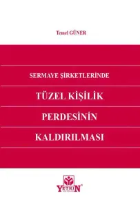 Sermaye Şirketlerinde Tüzel Kişilik Perdesinin Kaldırılması