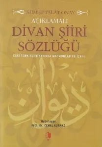 Açıklamalı Divan Şiiri Sözlüğü Eski Türk Edebiyatında Mazmunlar ve İzahı