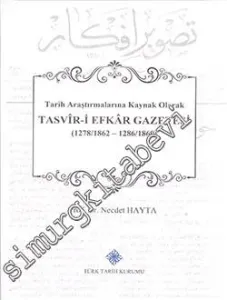 Tarih Araştırmalarına Kaynak Olarak Tasvir-i Efkar Gazetesi (1278 / 1862 - 1286 / 1869) CİLTİ -         2018