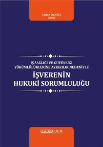 İş Sağlığı Ve Güvenliği Yükümlülüklerine Aykırılık Nedeniyle İşverenin Hukuki Sorumluluğu