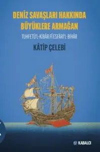 Deniz Savaşları Hakkında Büyüklere Armağan Tuhfetül Kibâr Fî Esfâri’l-Bihâr