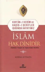 Kur’an-ı Kerim ve Hadis-i Şerifler Işığında Hayatımız -  İslam Hak Dinidir