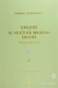 Osmanlı Mi'marisinde Çelebi ve 2. Sultan Murad Devri 2. Cilt (Ciltli)