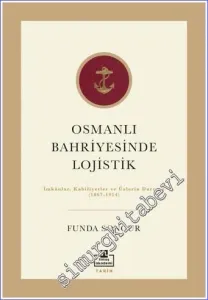 Osmanlı Bahriyesinde Lojistik : İmkanlar, Kabiliyetler ve Üslerin Durumu (1867-1914) -         2022