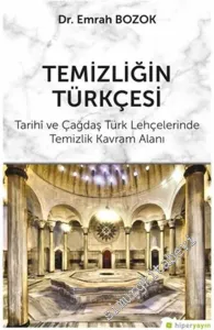 Temizliğin Türkçesi : Tarihi ve Çağdaş Türk Lehçelerinde Temizlik Kavram Alanı -         2021
