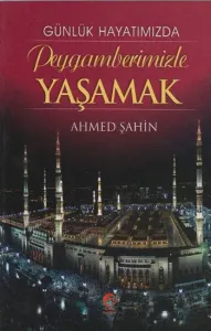 Günlük Hayatımızda; Peygamberimizle Yaşamak
