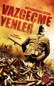 Vazgeçemeyenler;Bir Çanakkale Kitabı