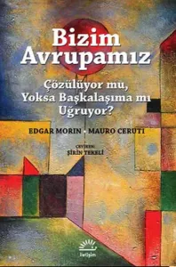 Bizim  Avrupamız; Çözülüyor mu, Yoksa Başkalaşıma mı Uğruyor?