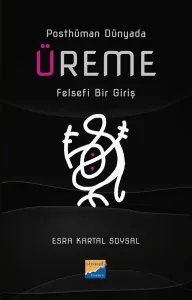 Üreme: Felsefi Bir Giriş - Posthüman Dünyada