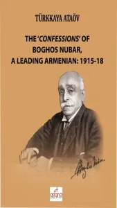 The Confessions Of Boghos Nubar A Leading Armenian:1915-18