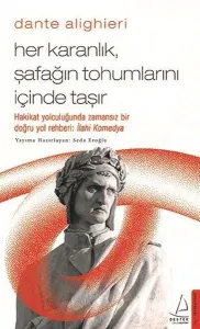 Dante Alighieri; Her Karanlık, Şafağın Tohumlarını İçinde Taşır