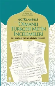 Açıklamalı Osmanlı Türkçesi Metin İncelemeleri;(Dil Bilgisi-Çeviri Yazı-Günümüz Türkçesi)