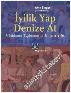 İyilik Yap Denize At: Müslüman Toplumlarda Hayırseverlik -         2012