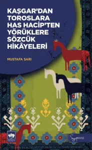 Kaşgar'dan Toroslara Has Hacip'ten Yörüklere Sözcük Hikâyeleri
