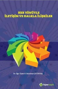 Her Yönüyle İletişim ve Halkla İlişkiler