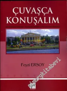 Çuvaşça Konuşalım : Sık Kullanılan Kelimler - Konuşma Cümleleri - Fiil Çekimleri - Metinler -