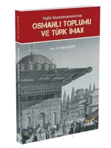 İngiliz Seyahatnamelerinde Osmanlı Toplumu ve Türk İmajı