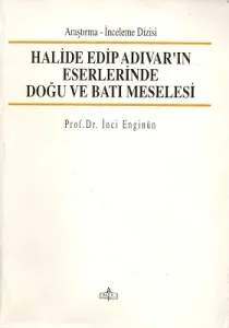 Halide Edip Adıvar'ın Eserlerinde Doğu ve Batı Meselesi