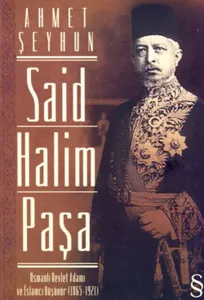 Said Halim Paşa; Osmanlı Devleti Adamı ve İslamcı Düşünür (1865-1921)
