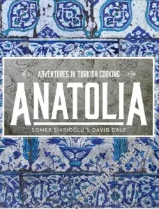 Anatolia: Adventures in Turkish Cooking -        2015