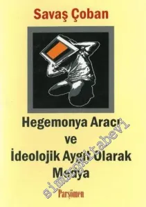 Hegemonya Aracı ve İdeolojik Aygıt Olarak Medya -