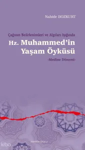 Çağının Belirlenimleri ve Algıları Işığında Hz. Muhammed’in Yaşam Öyküsü; Medine Dönemi