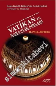 Vatikan'ın Karanlık Sırları: Roma Katolik Kilisesi'nin Arşivlerindeki Gerçekler ve Efsaneler -         2013
