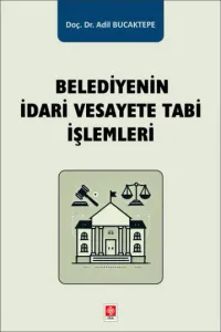 Belediyenin İdari Vesayete Tabi İşlemleri