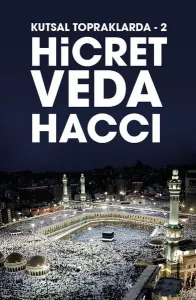 Kutsal Topraklarda -2 ;Hicret - Veda Haccı