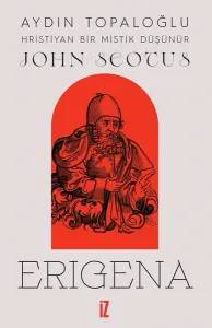 John Scotus Erigena: Hristiyan Bir Mistik Düşünür