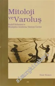Mitoloji ve Varoluş: Rudolf Bultmann'ın Mitolojiden Arındırma Yöntemi Üzerine -         2006