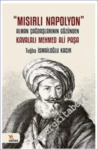 Mısırlı Napolyon: Alman Çağdaşlarının Gözünden Kavalalı Mehmed Ali Paşa -         2023