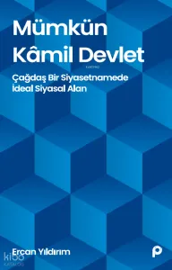 Mümkün Kâmil Devlet;Çağdaş Bir Siyasetnamede İdeal Siyasal Alan
