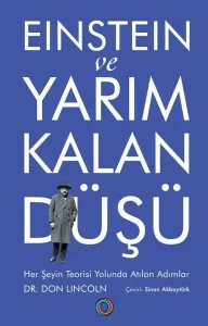 Einstein ve Yarım Kalan Düşü ;Her Şeyin Teorisi Yolunda Atılan Adımlar