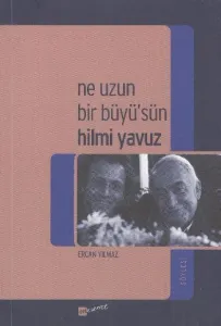Ne Uzun Bir Büyüsün Hilmi Yavuz Ne Uzun Bir Büyüsün Hilmi Yavuz